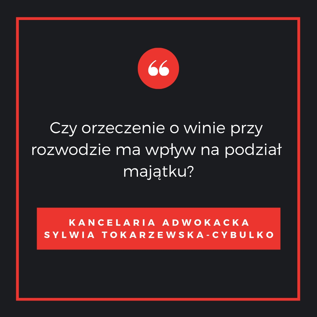 Rozwód Białystok - Czy orzeczenie o winie przy rozwodzie ma wpływ na podział majątku?